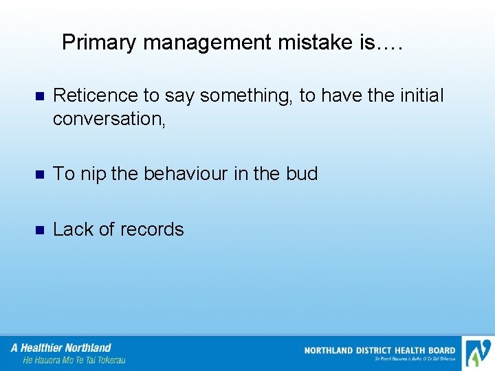 Primary management mistake is…. n Reticence to say something, to have the initial conversation,
