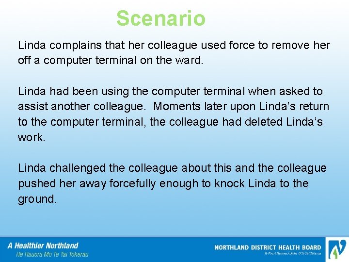 Scenario Linda complains that her colleague used force to remove her off a computer