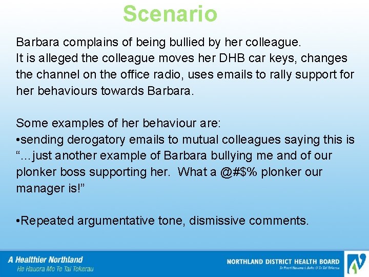 Scenario Barbara complains of being bullied by her colleague. It is alleged the colleague