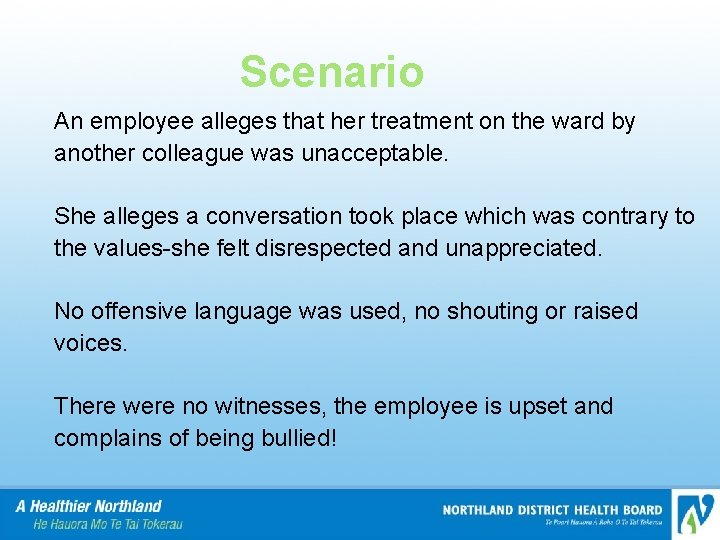 Scenario An employee alleges that her treatment on the ward by another colleague was