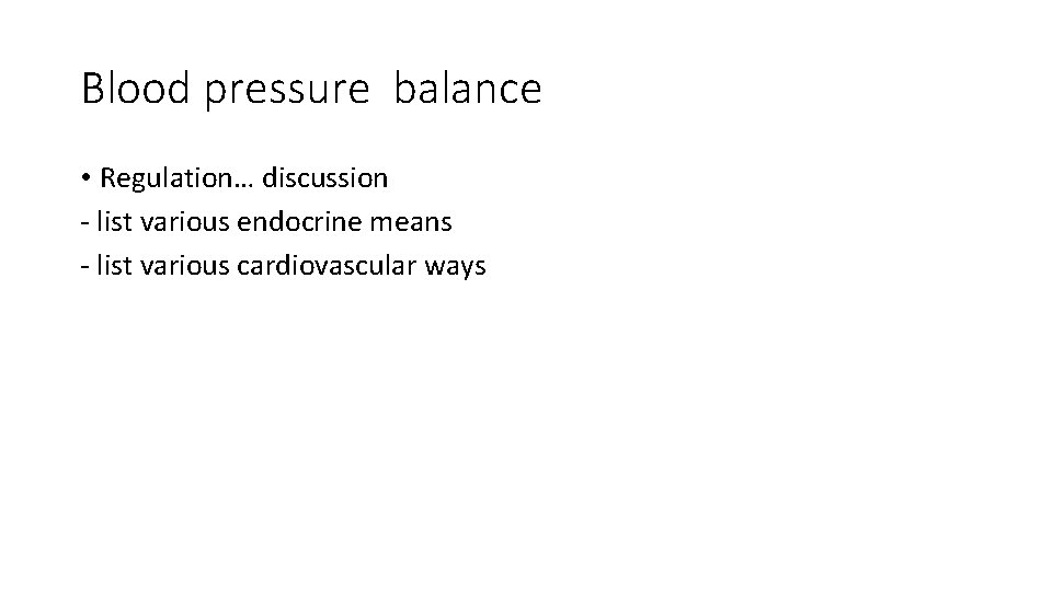 Blood pressure balance • Regulation… discussion - list various endocrine means - list various