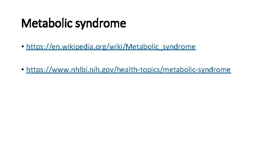 Metabolic syndrome • https: //en. wikipedia. org/wiki/Metabolic_syndrome • https: //www. nhlbi. nih. gov/health-topics/metabolic-syndrome 