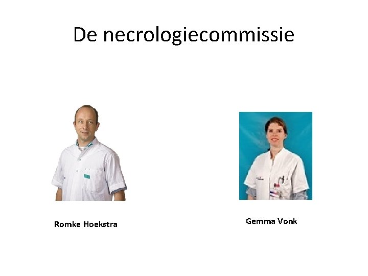 De necrologiecommissie Romke Hoekstra Gemma Vonk 