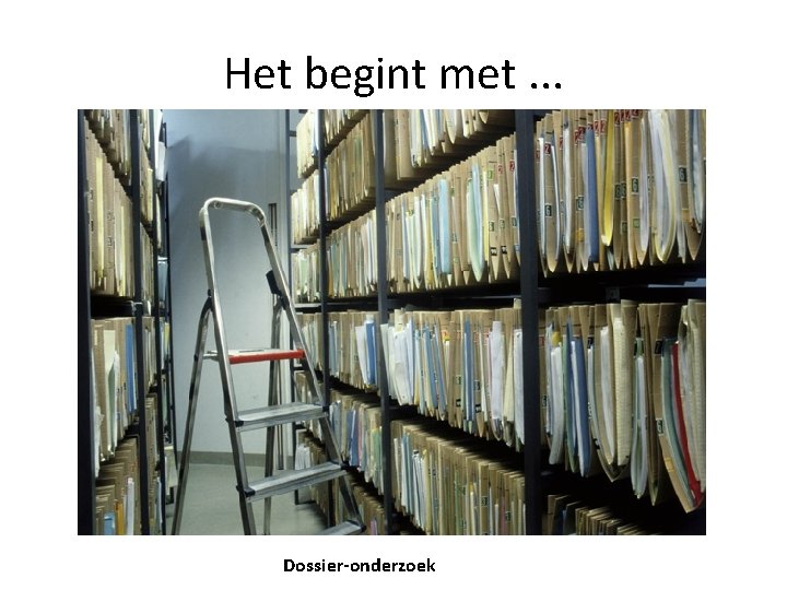 Het begint met. . . Dossier-onderzoek 