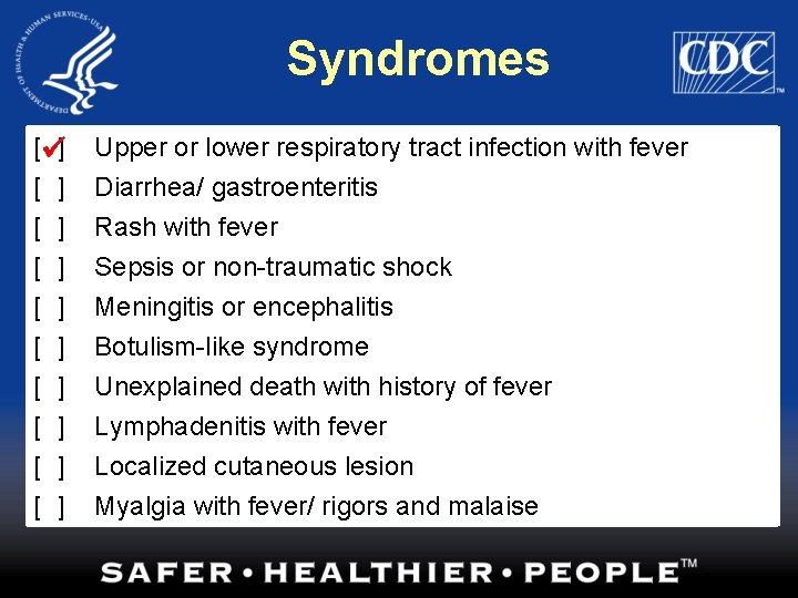 Syndromes [ ] Upper or lower respiratory tract infection with fever [ ] Diarrhea/