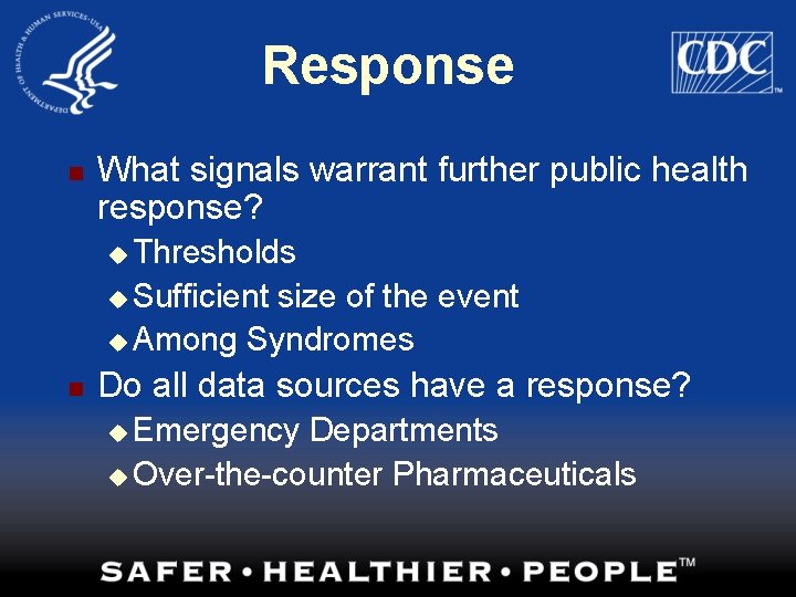 Response n What signals warrant further public health response? u Thresholds u Sufficient size