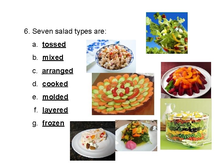 6. Seven salad types are: a. tossed b. mixed c. arranged d. cooked e.