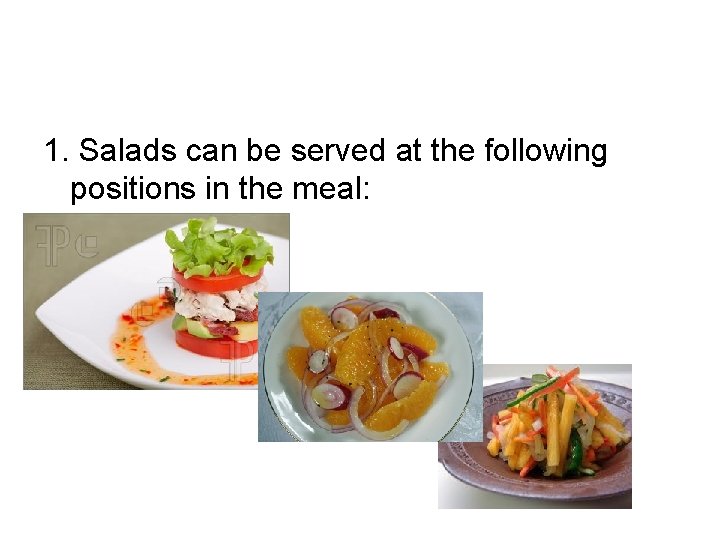 1. Salads can be served at the following positions in the meal: 