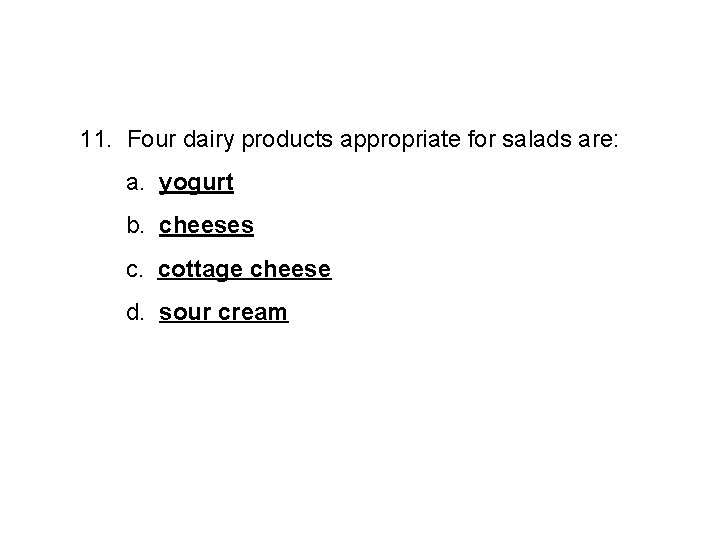 11. Four dairy products appropriate for salads are: a. yogurt b. cheeses c. cottage