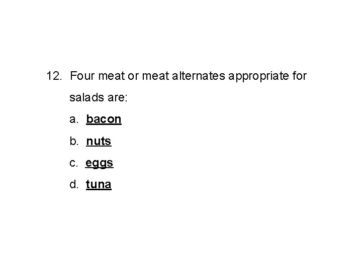 12. Four meat or meat alternates appropriate for salads are: a. bacon b. nuts