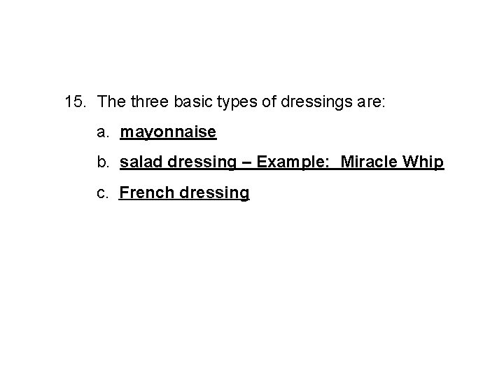 15. The three basic types of dressings are: a. mayonnaise b. salad dressing –
