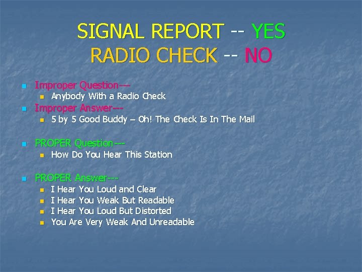 SIGNAL REPORT -- YES RADIO CHECK -- NO n Improper Question--n n Improper Answer--n