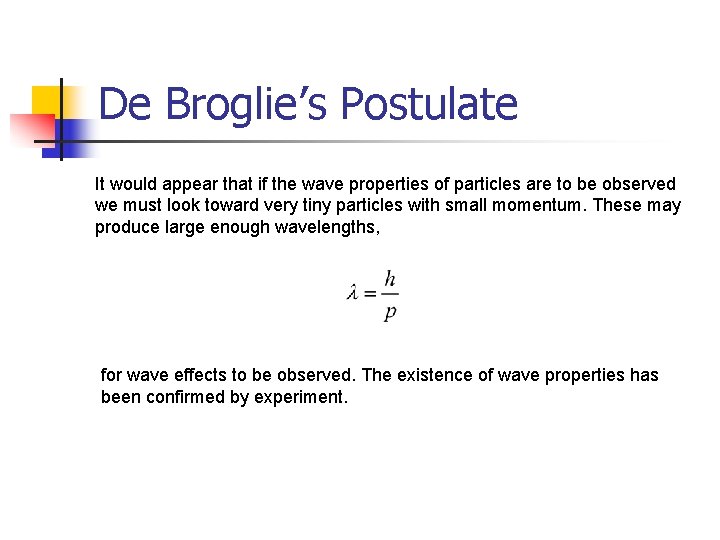 De Broglie’s Postulate It would appear that if the wave properties of particles are