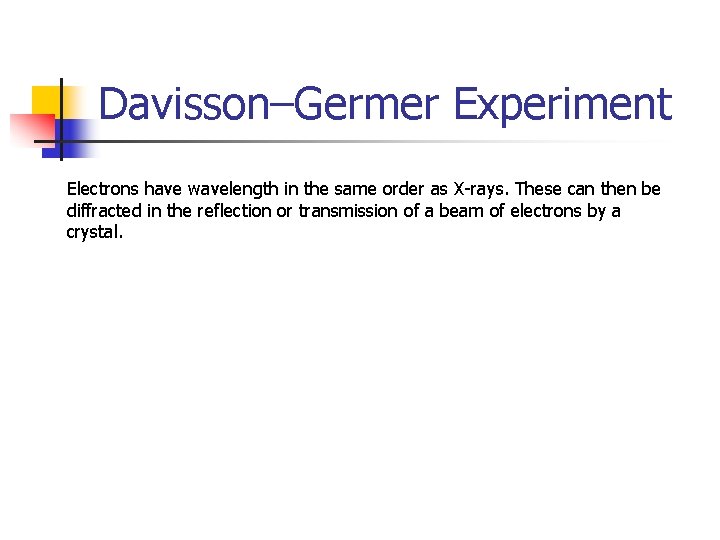 Davisson–Germer Experiment Electrons have wavelength in the same order as X-rays. These can then