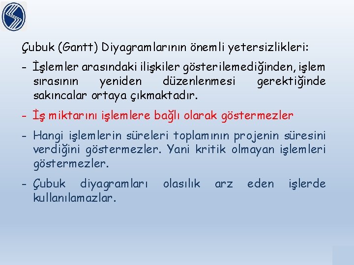 Çubuk (Gantt) Diyagramlarının önemli yetersizlikleri: - İşlemler arasındaki ilişkiler gösterilemediğinden, işlem sırasının yeniden düzenlenmesi