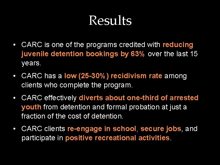 Results • CARC is one of the programs credited with reducing juvenile detention bookings