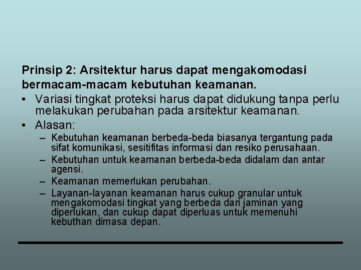 Prinsip 2: Arsitektur harus dapat mengakomodasi bermacam-macam kebutuhan keamanan. • Variasi tingkat proteksi harus