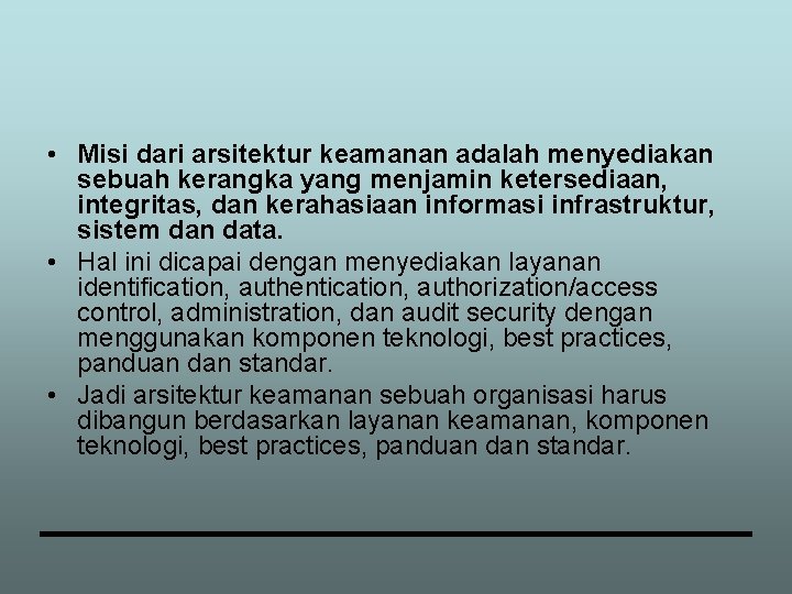  • Misi dari arsitektur keamanan adalah menyediakan sebuah kerangka yang menjamin ketersediaan, integritas,