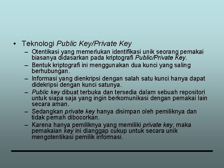  • Teknologi Public Key/Private Key – Otentikasi yang memerlukan identifikasi unik seorang pemakai