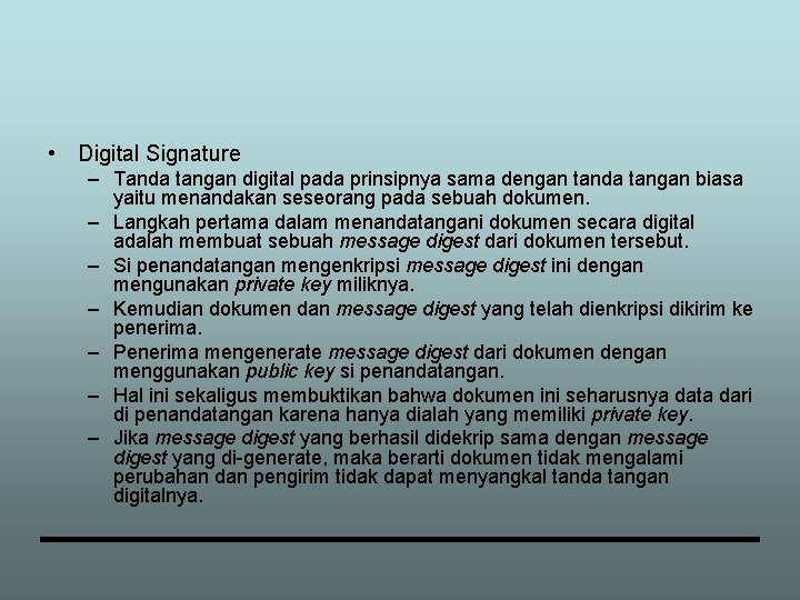  • Digital Signature – Tanda tangan digital pada prinsipnya sama dengan tanda tangan