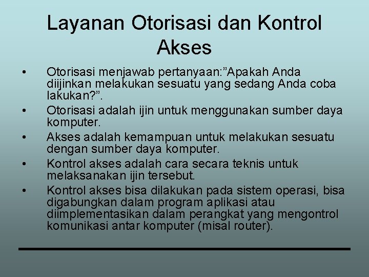 Layanan Otorisasi dan Kontrol Akses • • • Otorisasi menjawab pertanyaan: ”Apakah Anda diijinkan