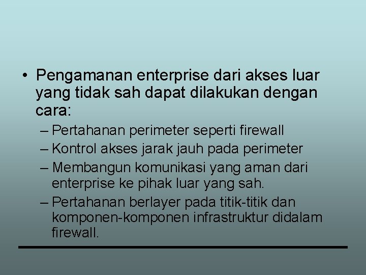  • Pengamanan enterprise dari akses luar yang tidak sah dapat dilakukan dengan cara: