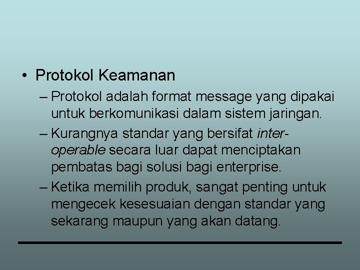  • Protokol Keamanan – Protokol adalah format message yang dipakai untuk berkomunikasi dalam