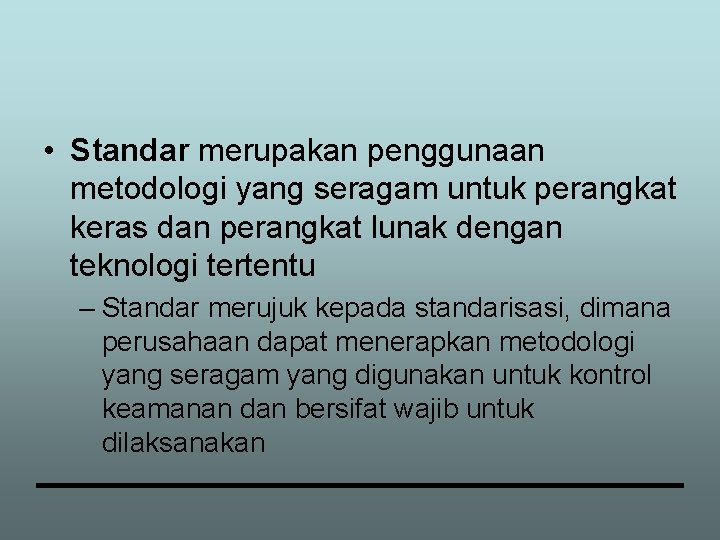  • Standar merupakan penggunaan metodologi yang seragam untuk perangkat keras dan perangkat lunak