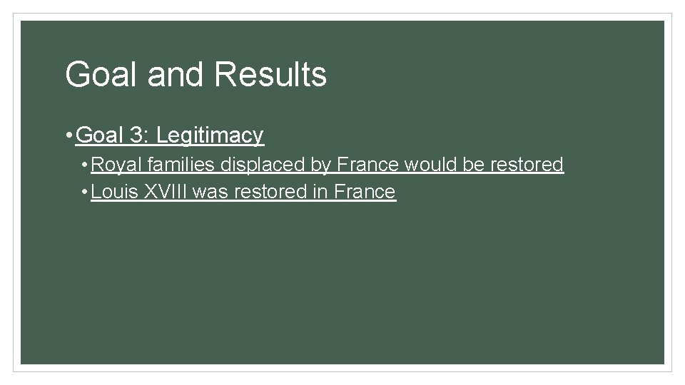 Goal and Results • Goal 3: Legitimacy • Royal families displaced by France would