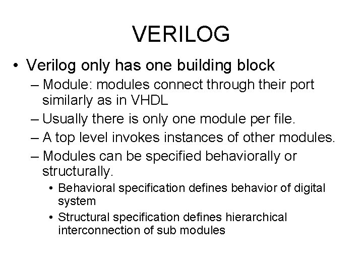 VERILOG • Verilog only has one building block – Module: modules connect through their