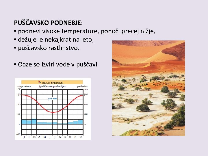 PUŠČAVSKO PODNEBJE: • podnevi visoke temperature, ponoči precej nižje, • dežuje le nekajkrat na PUŠČAVSKO PODNEBJE: • podnevi visoke temperature, ponoči precej nižje, • dežuje le nekajkrat na