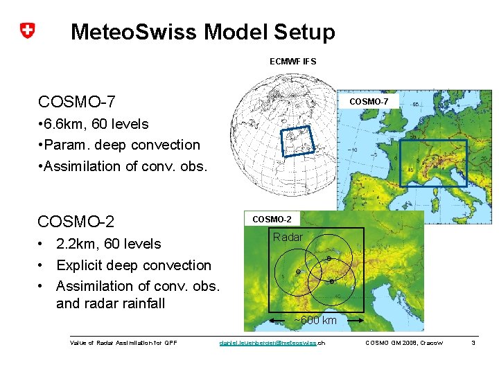 Meteo. Swiss Model Setup ECMWF IFS COSMO-7 • 6. 6 km, 60 levels •