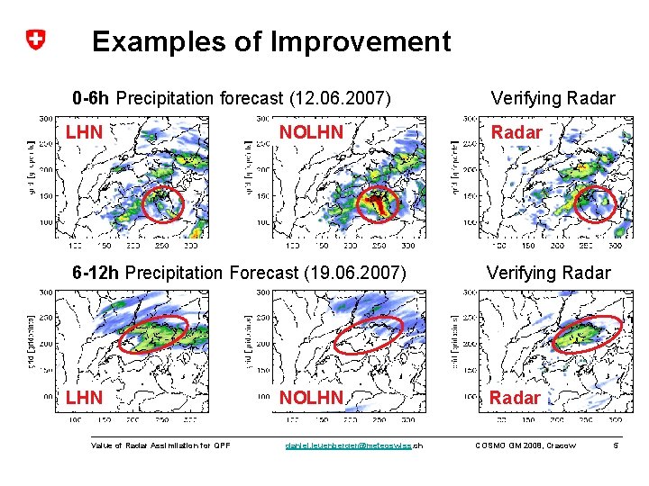 Examples of Improvement 0 -6 h Precipitation forecast (12. 06. 2007) LHN NOLHN 6