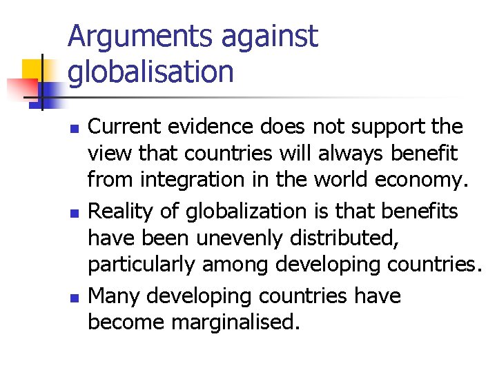 Arguments against globalisation n Current evidence does not support the view that countries will