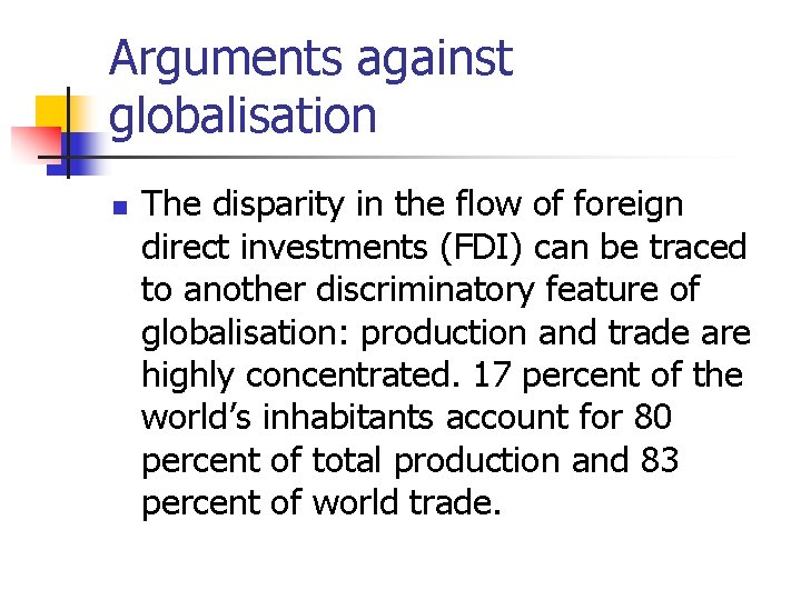 Arguments against globalisation n The disparity in the flow of foreign direct investments (FDI)