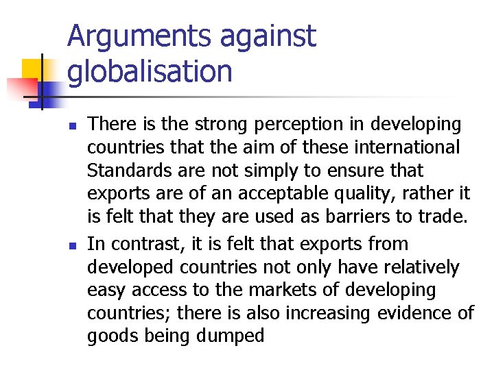 Arguments against globalisation n n There is the strong perception in developing countries that