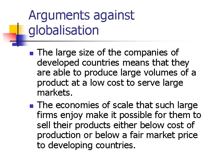 Arguments against globalisation n n The large size of the companies of developed countries