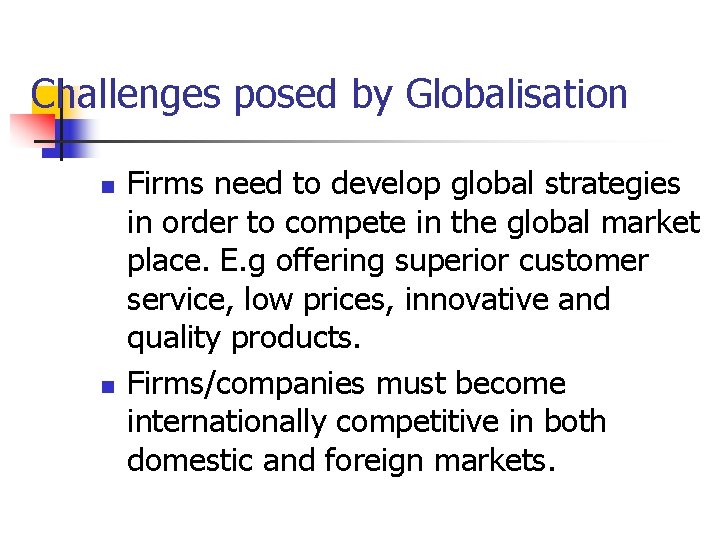 Challenges posed by Globalisation n n Firms need to develop global strategies in order