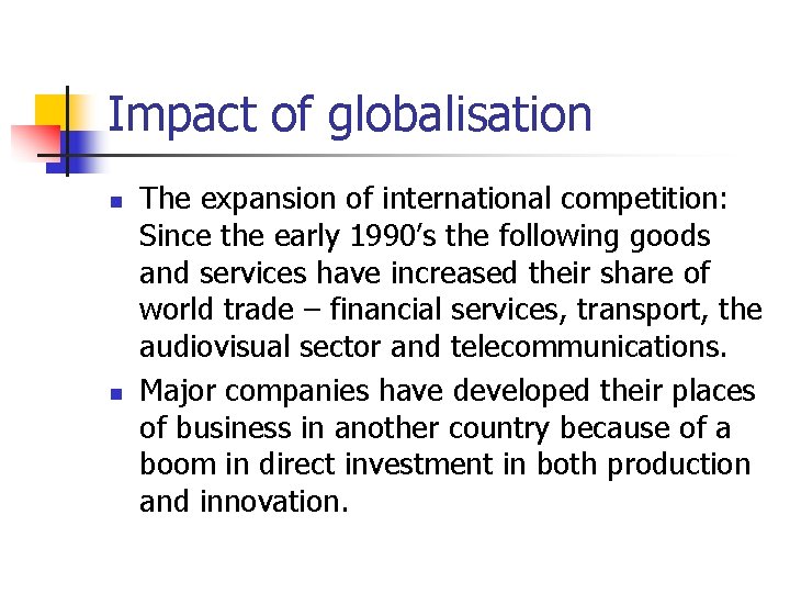 Impact of globalisation n n The expansion of international competition: Since the early 1990’s