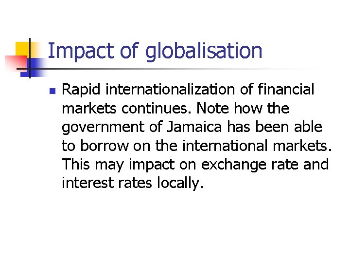 Impact of globalisation n Rapid internationalization of financial markets continues. Note how the government