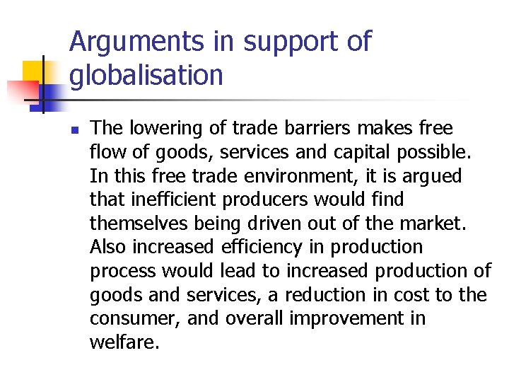 Arguments in support of globalisation n The lowering of trade barriers makes free flow