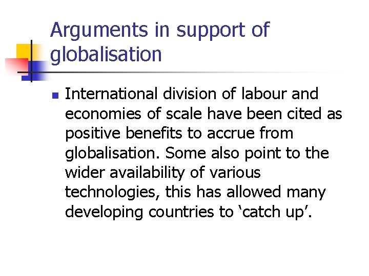 Arguments in support of globalisation n International division of labour and economies of scale