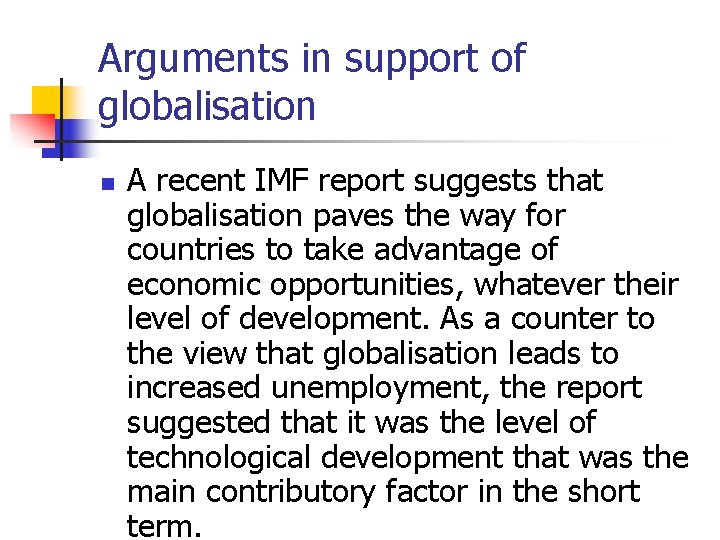 Arguments in support of globalisation n A recent IMF report suggests that globalisation paves