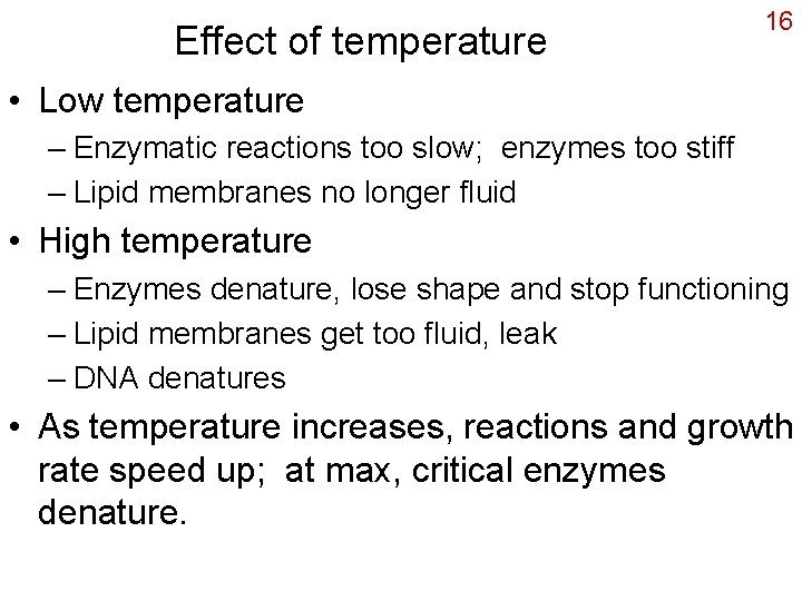 Effect of temperature 16 • Low temperature – Enzymatic reactions too slow; enzymes too