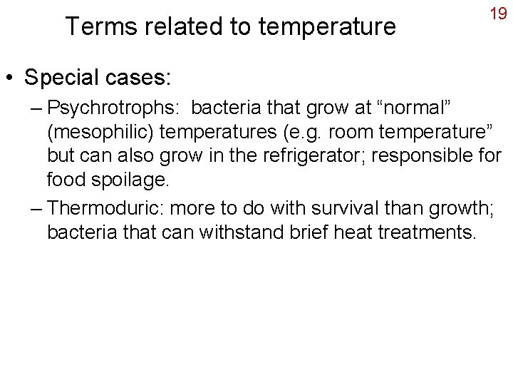 Terms related to temperature 19 • Special cases: – Psychrotrophs: bacteria that grow at