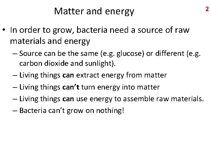 Matter and energy • In order to grow, bacteria need a source of raw