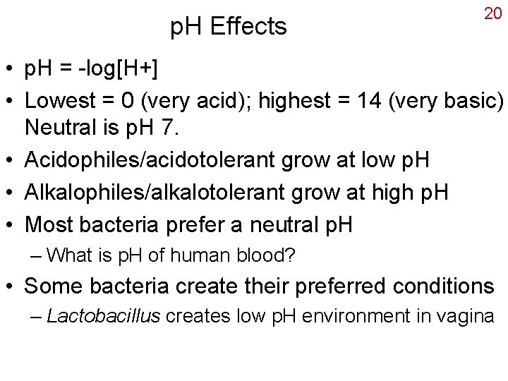 p. H Effects 20 • p. H = -log[H+] • Lowest = 0 (very