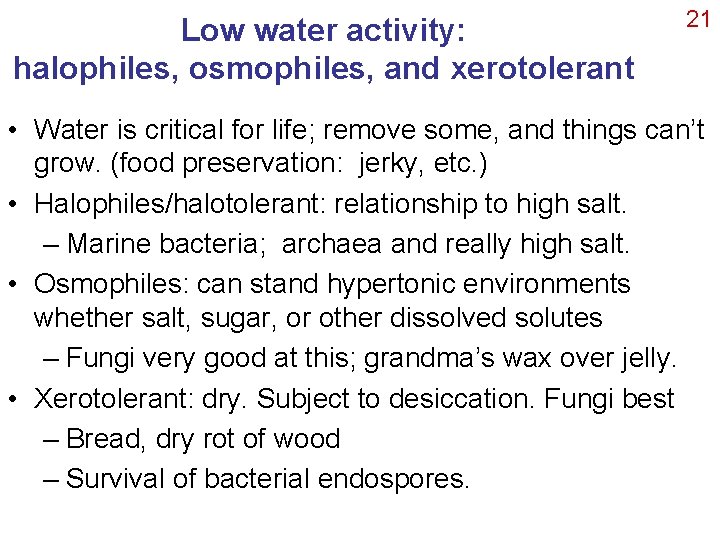 Low water activity: halophiles, osmophiles, and xerotolerant 21 • Water is critical for life;