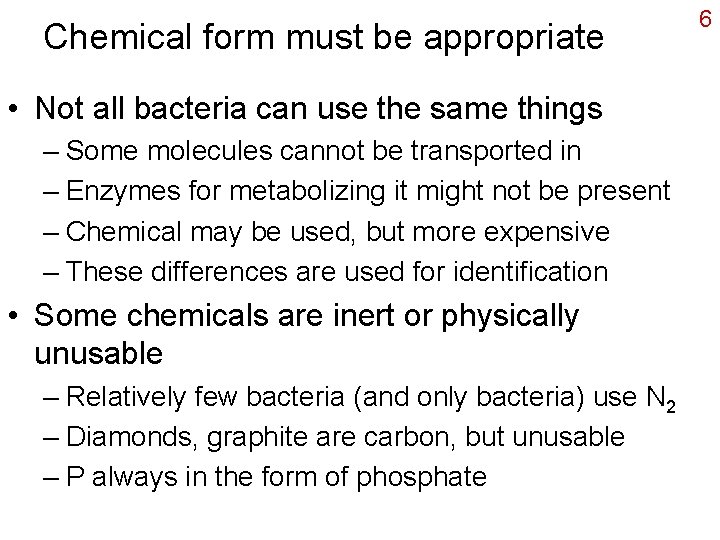 Chemical form must be appropriate • Not all bacteria can use the same things