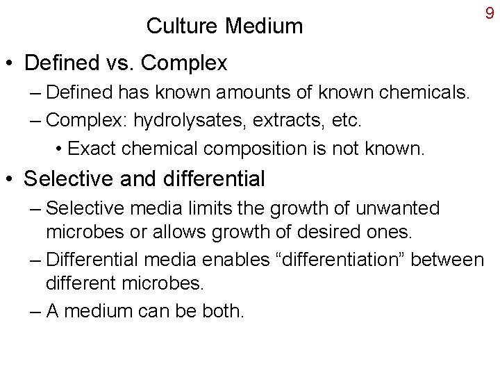 Culture Medium • Defined vs. Complex – Defined has known amounts of known chemicals.